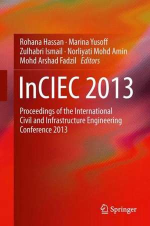 InCIEC 2013: Proceedings of the International Civil and Infrastructure Engineering Conference 2013 de Rohana Hassan