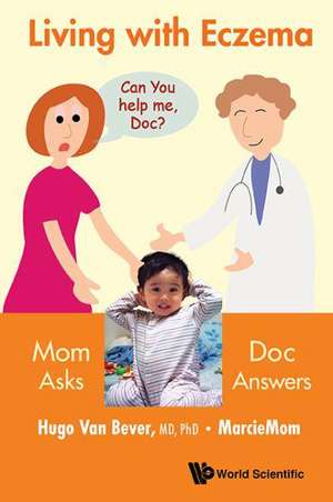 Living with Eczema: Mom Asks, Doc Answers! de Hugo Van Bever