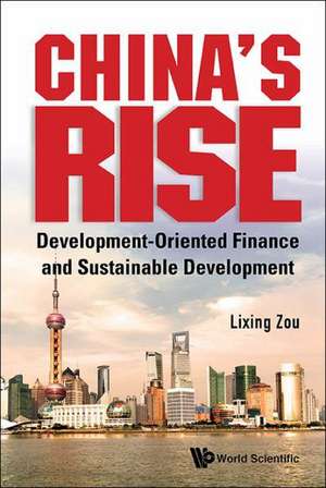 China's Rise: Development-Oriented Finance and Sustainable Development de Lixing Zou