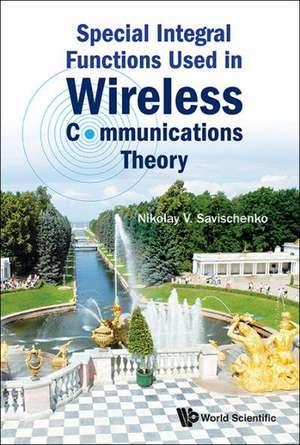 Special Integral Functions Used in Wireless Communications Theory de Nikolay Vasilievich Savischenko