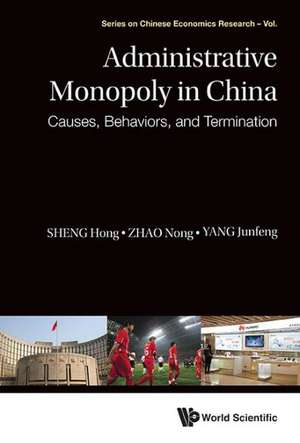 Administrative Monopoly in China: Causes, Behaviors, and Termination de Hong Sheng