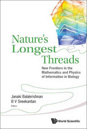 Nature's Longest Threads: New Frontiers in the Mathematics and Physics of Information in Biology de Janaki Balakrishnan