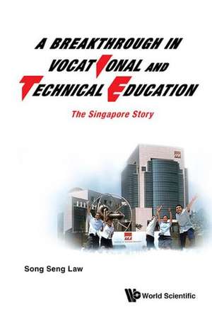 Breakthrough in Vocational and Technical Education, A: The Singapore Story de Song Seng Law