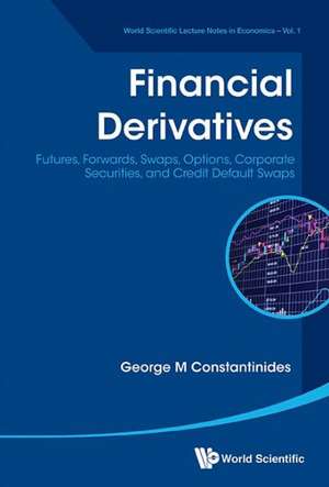 Financial Derivatives: Futures, Forwards, Swaps, Options, Corporate Securities, and Credit Default Swaps de George M. Constantinides