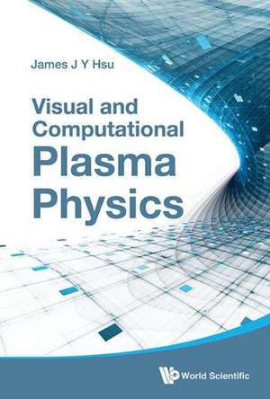 Visual and Computational Plasma Physics de James J. Y. Hsu