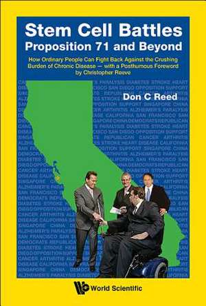 Stem Cell Battles: Proposition 71 and Beyond - How Ordinary People Can Fight Back Against the Crushing Burden of Chronic Disease - With a Posthumous F de Don C. Reed