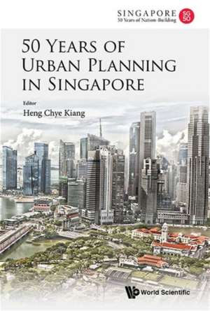 50 Years of Urban Planning in Singapore de Chye Kiang Heng