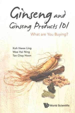 Ginseng and Ginseng Products 101 de Hwee-Ling Koh