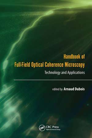 Handbook of Full-Field Optical Coherence Microscopy: Technology and Applications de Arnaud Dubois