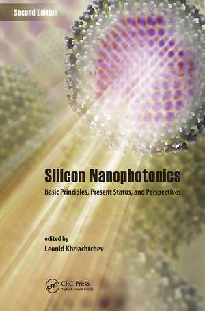 Silicon Nanophotonics: Basic Principles, Present Status, and Perspectives, Second Edition de Leonid Khriachtchev