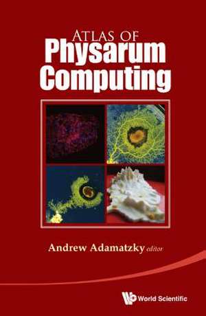 Atlas of Physarum Computing de Andrew Adamatzky