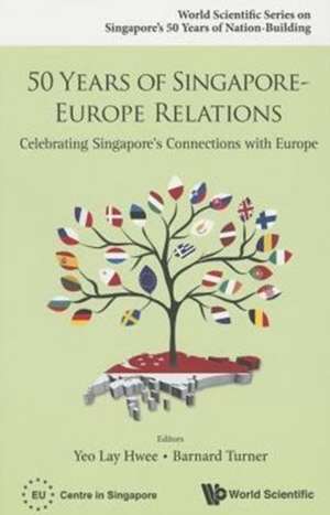 50 Years of Singapore-Europe Relations de Yeo Lay Hwee