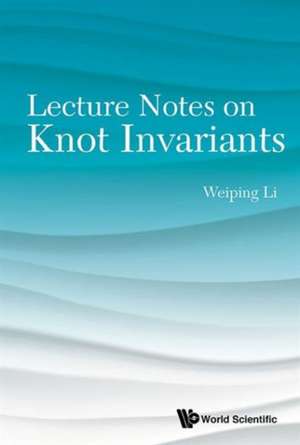 Lecture Notes on Knot Invariants de Weiping Li