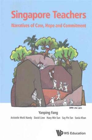 Singapore Teachers: Narratives of Care, Hope and Commitment de Yanping Fang