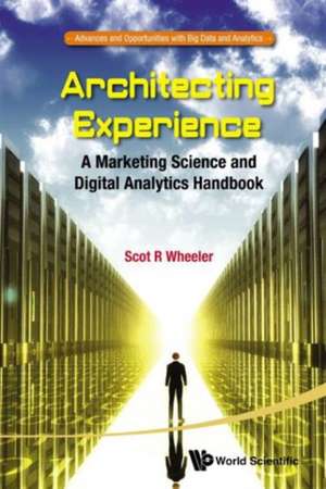 Architecting Experience: A Marketing Science and Digital Analytics Handbook de Scot R. Wheeler