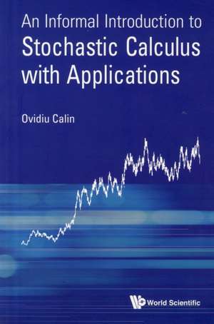 An Informal Introduction to Stochastic Calculus with Applications de Ovidiu Calin