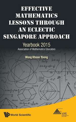 Effective Mathematics Lessons Through an Eclectic Singapore Approach: Yearbook 2015, Association of Mathematics Educators de Khoon Yoong Wong