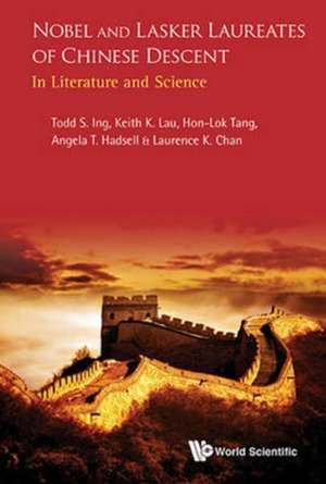 Nobel and Lasker Laureates of Chinese Descent: In Literature and Science de Todd S. Ing