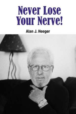 Never Lose Your Nerve! de Alan J. Heeger