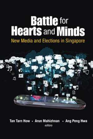 Battle for Hearts and Minds: New Media and Elections in Singapore de Tarn How Tan