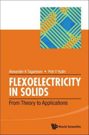 Flexoelectricity in Solids: From Theory to Applications de Alexander K. Tagantsev