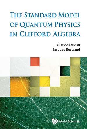 The Standard Model of Quantum Physics in Clifford Algebra de Claude Daviau