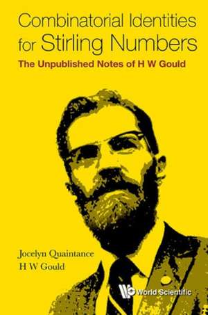 Combinatorial Identities for Stirling Numbers: The Unpublished Notes of H W Gould de Jocelyn Quaintance