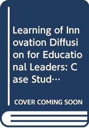 Learning of Innovation Diffusion for Educational Leaders: Case Studies from Singapore de Jun Song Huang