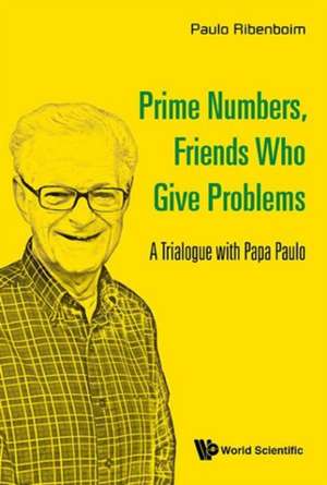 Prime Numbers, Friends Who Give Problems: A Trialogue with Papa Paulo de Paulo Ribenboim