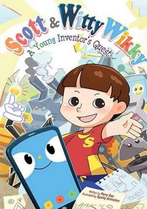 Scott & Witty Wikky: A Young Inventor's Quest de Perry Gee