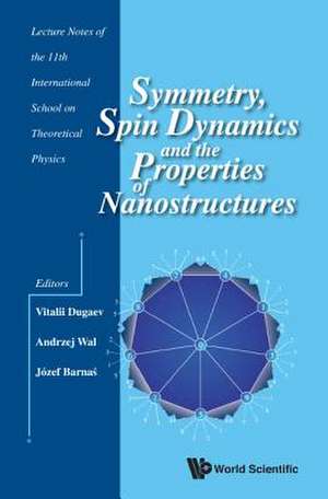 Symmetry, Spin Dynamics and the Properties of Nanostructures - Lecture Notes of the 11th International School on Theoretical Physics de Andrzej Wal