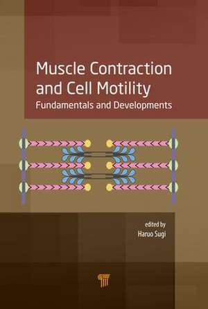 Muscle Contraction and Cell Motility: Fundamentals and Developments de Haruo Sugi