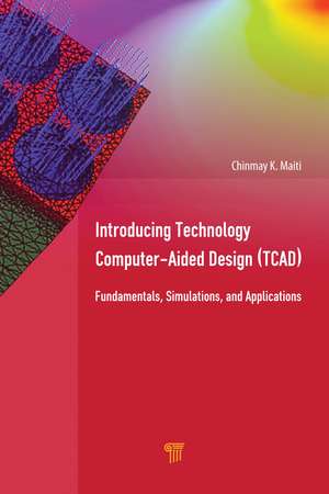 Introducing Technology Computer-Aided Design (TCAD): Fundamentals, Simulations, and Applications de Chinmay K. Maiti