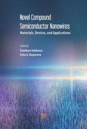 Novel Compound Semiconductor Nanowires: Materials, Devices, and Applications de Fumitaro Ishikawa