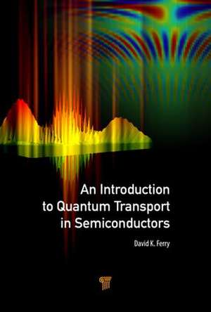 An Introduction to Quantum Transport in Semiconductors de David K. Ferry