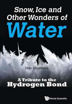 Snow, Ice and Other Wonders of Water: A Tribute to the Hydrogen Bond de Ivar Olovsson