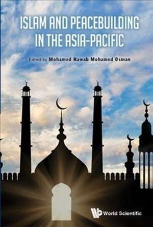 Islam and Peace-Building in the Asia-Pacific Region: An Introduction to Basic Concepts (Third Edition) de Mohamed Nawab Mohamed Osman