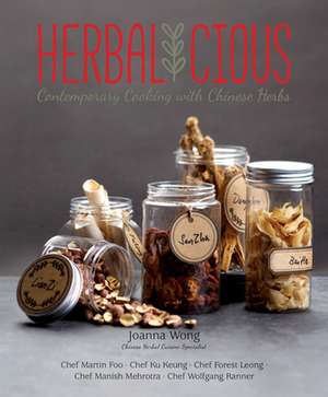 Herbalicious: Contemporary Cooking with Chinese Herbs de Joanna Wong