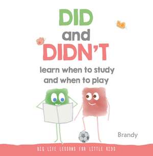 Did and Didn't Learn When to Study and When to Play: Big Life Lessons for Little Kids de Brandy