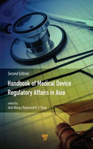 Handbook of Medical Device Regulatory Affairs in Asia: Second Edition de Jack Wong