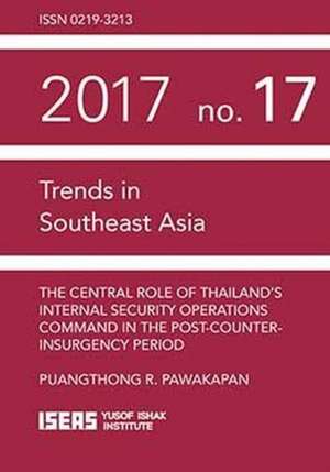 The Central Role of Thailand's Internal Security Operations Command in the Post-Counter-insurgency Period de Puangthong R. Pawakapan