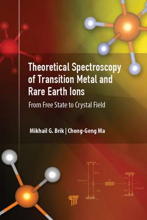 Theoretical Spectroscopy of Transition Metal and Rare Earth Ions: From Free State to Crystal Field de Mikhail G. Brik