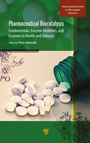 Pharmaceutical Biocatalysis: Fundamentals, Enzyme Inhibitors, and Enzymes in Health and Diseases de Peter Grunwald