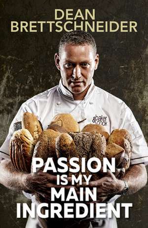 Passion Is My Main Ingredient CONTACT AUTHOR de D. Brettschneider