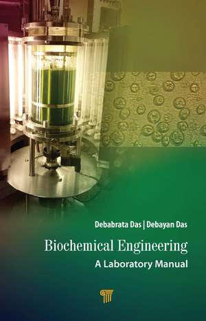 Biochemical Engineering: A Laboratory Manual de Debabrata Das