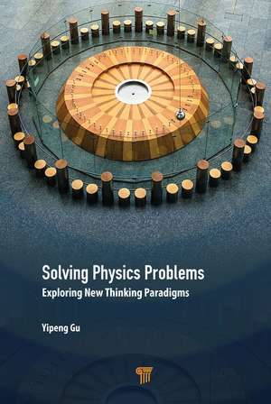 Solving Physics Problems: Exploring New Thinking Paradigms de Yipeng Gu