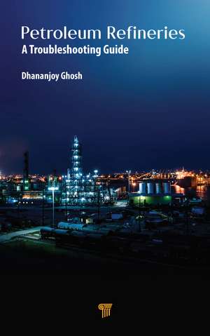 Petroleum Refineries: A Troubleshooting Guide de Dhananjoy Ghosh