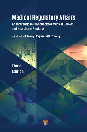 Medical Regulatory Affairs: An International Handbook for Medical Devices and Healthcare Products de Jack Wong