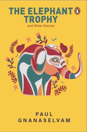 The Elephant Trophy and Other Stories de Paul Gnanaselvam