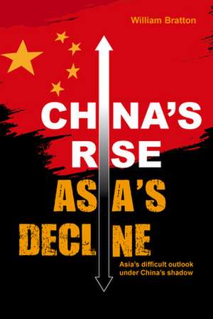 China's Rise, Asia's Decline de William Bratton